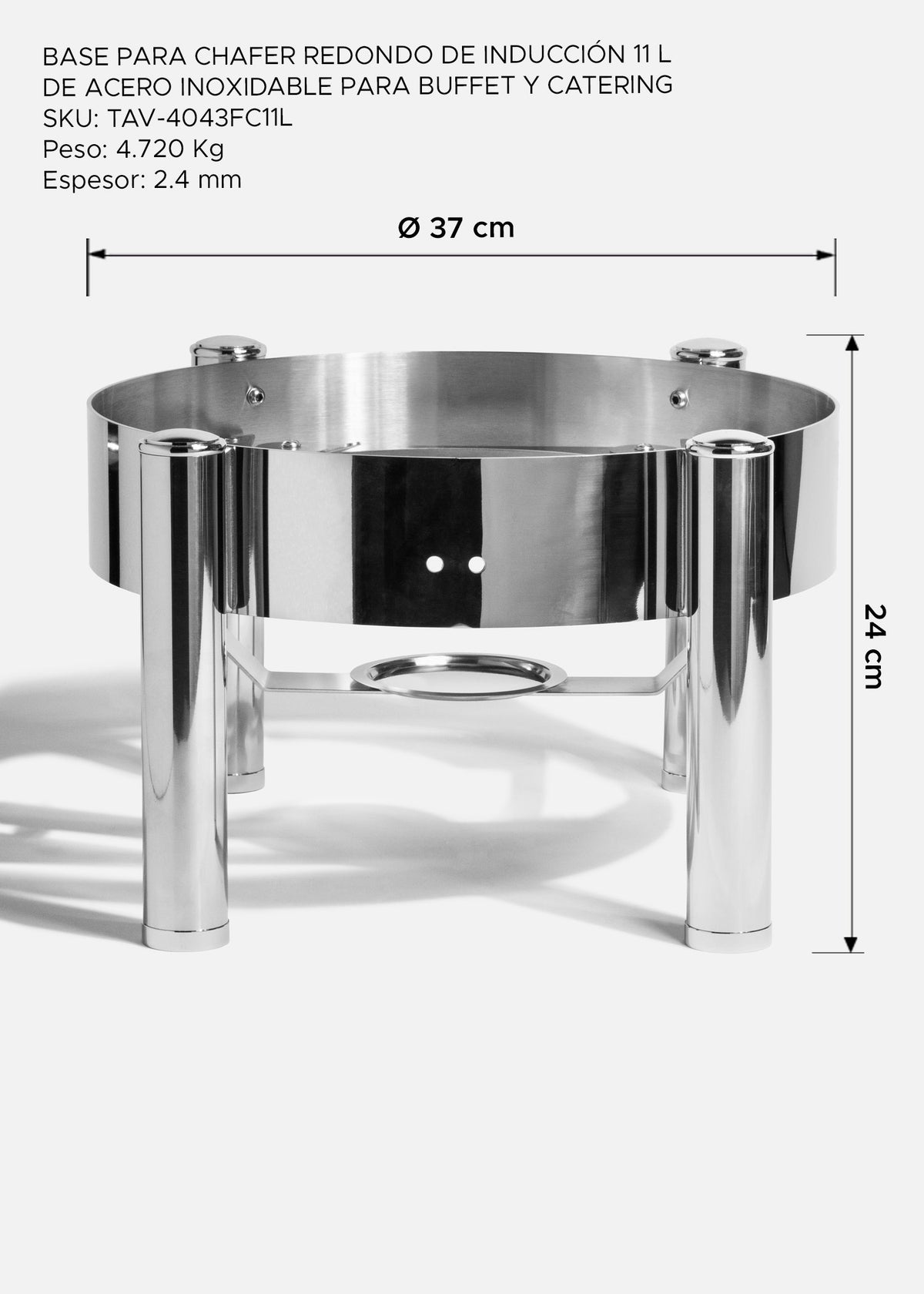 Medidas de la base para chafer: diámetro de 37 cm y altura de 24 cm, peso de 4.720 kg.