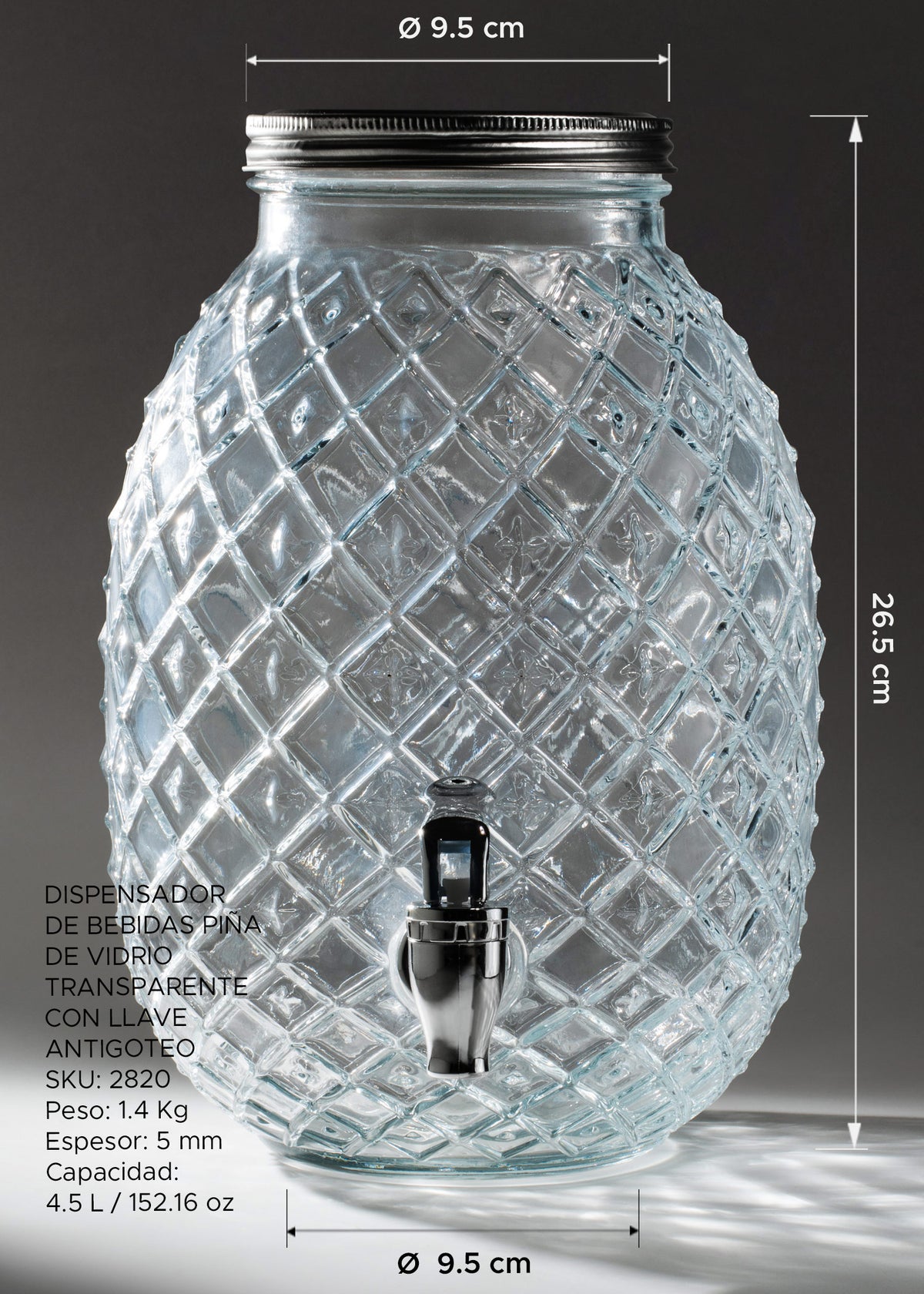 Medidas del dispensador Piña: alto 26.5 cm, diámetros superior y de base 9.5 cm, capacidad 4.5 L, peso 1.4 kg y espesor 5 mm.